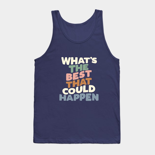 What's The Best That Could Happen Tank Top by MotivatedType